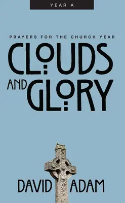 Wolken und Herrlichkeit: Gebete für das Kirchenjahr, Jahr a - Clouds and Glory: Prayers for the Church Year, Year a