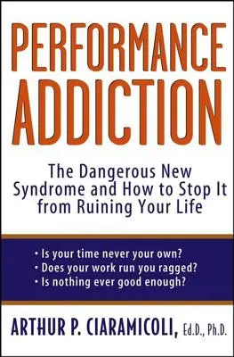 Leistungssucht: Das gefährliche neue Syndrom und wie Sie es davon abhalten, Ihr Leben zu ruinieren - Performance Addiction: The Dangerous New Syndrome and How to Stop It from Ruining Your Life