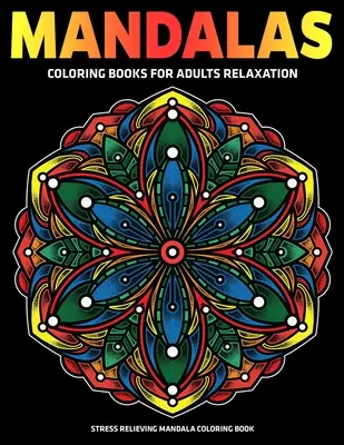 Mandalas Coloring Books For Adults Relaxation: Stressabbau Mandala-Malbuch: Entspannung Mandala Designs - Mandalas Coloring Books For Adults Relaxation: Stress Relieving Mandala Coloring Book: Relaxation Mandala Designs