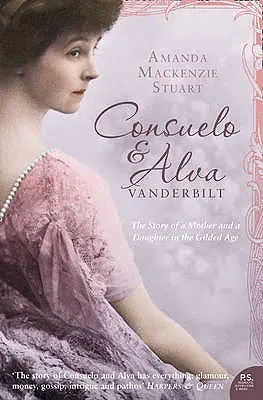 Consuelo und Alva Vanderbilt: Die Geschichte einer Mutter und einer Tochter im „Goldenen Zeitalter - Consuelo and Alva Vanderbilt: The Story of a Mother and a Daughter in the 'gilded Age'