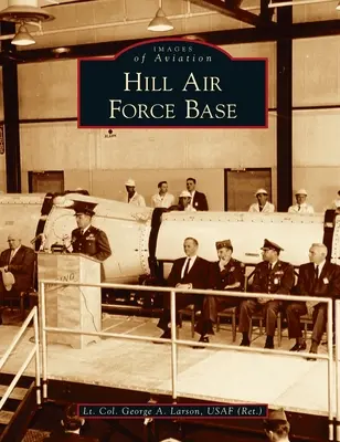Hill Air Force Base (Larson Usaf (Ret ). Oberstleutnant George a.) - Hill Air Force Base (Larson Usaf (Ret ). Lt Col George a.)