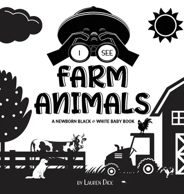 Ich sehe Bauernhoftiere: Ein schwarz-weißes Babybuch für Neugeborene (kontrastreiches Design und Muster) (Kuh, Pferd, Schwein, Huhn, Esel, Ente, Gans, Do - I See Farm Animals: A Newborn Black & White Baby Book (High-Contrast Design & Patterns) (Cow, Horse, Pig, Chicken, Donkey, Duck, Goose, Do