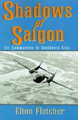 Die Schatten von Saigon: Luftkommandos in Südostasien - Shadows of Saigon: Air Commandos in Southeast Asia
