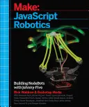 JavaScript-Robotik: Nodebots bauen mit Johnny-Five, Raspberry Pi, Arduino und Beaglebone - JavaScript Robotics: Building Nodebots with Johnny-Five, Raspberry Pi, Arduino, and Beaglebone