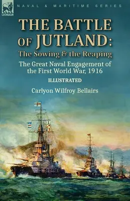 Die Schlacht von Jütland: Säen und Ernten - Die große Seeschlacht des Ersten Weltkriegs, 1916 - The Battle of Jutland: the Sowing & the Reaping--The Great Naval Engagement of the First World War,1916