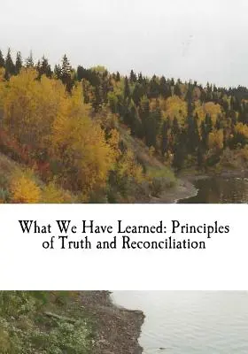Was wir gelernt haben: Grundsätze für Wahrheit und Versöhnung - What We Have Learned: Principles of Truth and Reconciliation