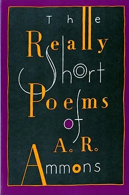 Die wirklich kurzen Gedichte von A. R. Ammons - The Really Short Poems of A. R. Ammons