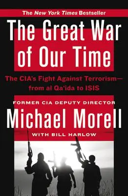 Der große Krieg unserer Zeit: Der Kampf der CIA gegen den Terrorismus - von Al Qaida bis ISIS - The Great War of Our Time: The CIA's Fight Against Terrorism--From al Qa'ida to ISIS