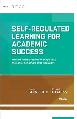 Selbstreguliertes Lernen für akademischen Erfolg: Wie helfe ich Schülern, ihre Gedanken, ihr Verhalten und ihre Emotionen zu bewältigen? - Self-Regulated Learning for Academic Success: How Do I Help Students Manage Their Thoughts, Behaviors, and Emotions?