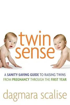 Zwillingssinn: Ein Ratgeber für die Erziehung von Zwillingen - von der Schwangerschaft bis zum ersten Lebensjahr - Twin Sense: A Sanity-Saving Guide to Raising Twins -- From Pregnancy Through the First Year