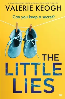 Die kleinen Lügen: Ein atemberaubender psychologischer Suspense-Thriller - The Little Lies: A Jaw-Dropping Psychological Suspense Thriller