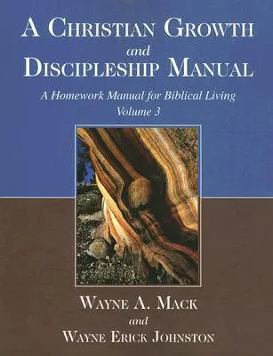 Handbuch für christliches Wachstum und Jüngerschaft, Band 3: Ein Hausaufgabenhandbuch für ein biblisches Leben - A Christian Growth and Discipleship Manual, Volume 3: A Homework Manual for Biblical Living