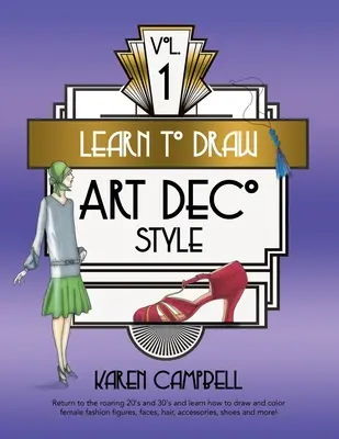 Zeichnen lernen im Art-Déco-Stil Band 1: Kehren Sie zurück in die wilden 20er und 30er Jahre und lernen Sie, wie man weibliche Modefiguren, Gesichter, Haare und Accessoires zeichnet und koloriert - Learn to Draw Art Deco Style Vol. 1: Return to the Roaring 20's and 30's and Learn How to Draw and Color Female Fashion Figures, Faces, Hair, Accessor