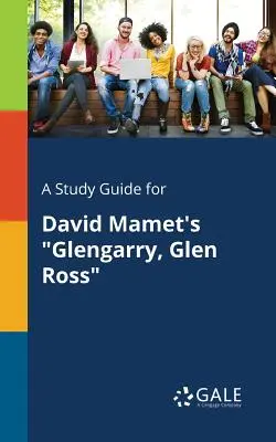 Ein Studienführer für David Mamets Glengarry, Glen Ross - A Study Guide for David Mamet's Glengarry, Glen Ross