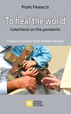 Um die Welt zu heilen: Katechese über die Pandemie - To Heal the World: Catechesis on the Pandemic