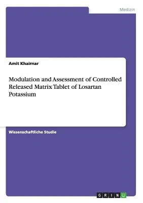 Modulation und Bewertung einer Matrix-Tablette mit kontrollierter Freisetzung von Losartan-Kalium - Modulation and Assessment of Controlled Released Matrix Tablet of Losartan Potassium