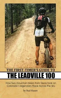 The First-Timer's Guide to the Leadville 100: Wie zwei Mountainbiker aus Texas das legendäre Race Across the Sky in Colorado in Angriff nahmen - The First-Timer's Guide to the Leadville 100: How two mountain bikers from Texas took on Colorado's legendary Race Across the Sky