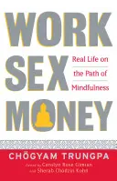 Arbeit, Sex, Geld: Das wahre Leben auf dem Pfad der Achtsamkeit - Work, Sex, Money: Real Life on the Path of Mindfulness