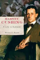 Harvey Cushing: Ein Leben in der Chirurgie - Harvey Cushing: A Life in Surgery