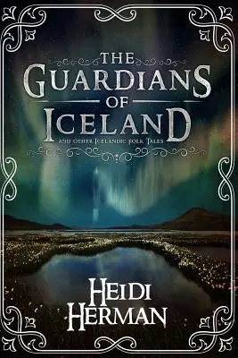 Die Wächter von Island und andere isländische Volksmärchen - The Guardians of Iceland and Other Icelandic Folk Tales