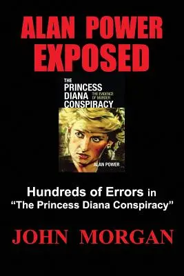 Alan Power entlarvt: Hunderte von Fehlern in der Prinzessin-Diana-Verschwörung - Alan Power Exposed: Hundreds of Errors in the Princess Diana Conspiracy