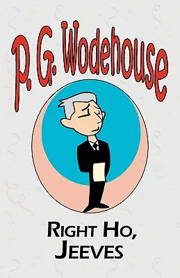 Right Ho, Jeeves - Aus der Manor Wodehouse Collection, eine Auswahl aus dem Frühwerk von P. G. Wodehouse - Right Ho, Jeeves - From the Manor Wodehouse Collection, a selection from the early works of P. G. Wodehouse