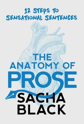 Die Anatomie der Prosa: 12 Schritte zu sensationellen Sätzen - The Anatomy of Prose: 12 Steps to Sensational Sentences