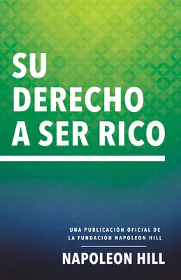 Su Derecho a Ser Rico (Ihr Recht, reich zu sein): Eine offizielle Veröffentlichung der Stiftung Napoleon Hill - Su Derecho a Ser Rico (Your Right to Be Rich): Una Publicacin Oficial de la Fundacin Napoleon Hill