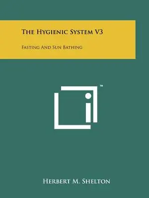 Das Hygienische System V3: Fasten und Sonnenbäder - The Hygienic System V3: Fasting And Sun Bathing