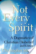 Nicht jeder Geist: Eine Dogmatik des christlichen Unglaubens, 2. Auflage - Not Every Spirit: A Dogmatics of Christian Disbelief, 2nd Edition