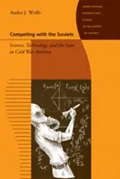 Im Wettstreit mit den Sowjets: Wissenschaft, Technologie und der Staat im Amerika des Kalten Krieges - Competing with the Soviets: Science, Technology, and the State in Cold War America