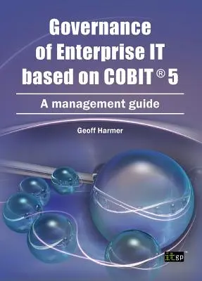 Unternehmens-IT-Governance auf der Grundlage von COBIT 5: Ein Management-Leitfaden - Governance of Enterprise It Based on COBIT 5: A Management Guide