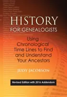 Geschichte für Ahnenforscher, Chronologische Zeitleisten zum Finden und Verstehen Ihrer Vorfahren. Überarbeitete Ausgabe, mit Nachtrag von 2016 unter Einbeziehung von Edit - History for Genealogists, Using Chronological Time Lines to Find and Understand Your Ancestors. Revised Edition, with 2016 Addendum Incorporating Edit