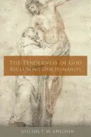 Die Zärtlichkeit Gottes: Unsere Menschlichkeit zurückgewinnen - The Tenderness of God: Reclaiming Our Humanity