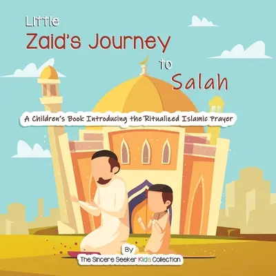 Die Reise des kleinen Zaid zum Salah: Ein Kinderbuch zur Einführung in das ritualisierte islamische Gebet - Little Zaid's Journey to Salah: A Children's Book Introducing the Ritualized Islamic Prayer