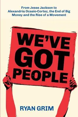 We've Got People: Von Jesse Jackson bis AOC, das Ende des großen Geldes und der Aufstieg einer Bewegung - We've Got People: From Jesse Jackson to AOC, the End of Big Money and the Rise of a Movement