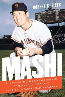 Mashi: Die unerfüllten Baseball-Träume von Masanori Murakami, dem ersten japanischen Major-League-Spieler - Mashi: The Unfulfilled Baseball Dreams of Masanori Murakami, the First Japanese Major Leaguer