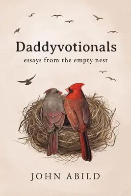 Daddyvotionals: Essays aus dem leeren Nest - Daddyvotionals: essays from the empty nest