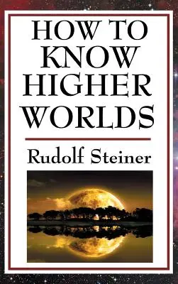 Wie man die Höheren Welten erkennt - How to Know Higher Worlds
