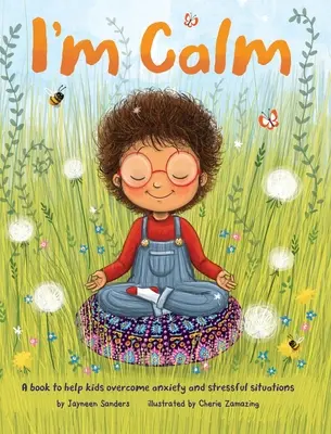 Ich bin ruhig: Ein Buch, das Kindern hilft, Ängste und stressige Situationen zu überwinden - I'm Calm: A book to help kids overcome anxiety and stressful situations