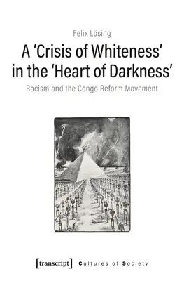 Eine „Krise des Weißseins“ im „Herzen der Finsternis“: Rassismus und die Reformbewegung im Kongo - A 'Crisis of Whiteness' in the 'Heart of Darkness': Racism and the Congo Reform Movement