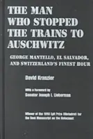 Der Mann, der die Züge nach Auschwitz aufhielt: George Mantello, El Salvador und die schönste Stunde der Schweiz - Man Who Stopped the Trains to Auschwitz: George Mantello, El Salvador, and Switzerland's Finest Hour