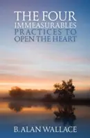 Die vier unermesslichen Dinge: Praktiken zur Öffnung des Herzens - The Four Immeasurables: Practices to Open the Heart