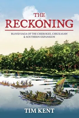 Die Abrechnung: Die Blutsaga der Cherokee, Chickasaw und der südöstlichen Ausdehnung - The Reckoning: Blood Saga of the Cherokee, Chickasaw and Southeastern Expanssion