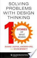 Probleme lösen mit Design Thinking: Zehn Geschichten über das, was funktioniert - Solving Problems with Design Thinking: Ten Stories of What Works