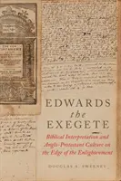 Edwards der Exeget: Bibelauslegung und anglo-protestantische Kultur am Rande der Aufklärung - Edwards the Exegete: Biblical Interpretation and Anglo-Protestant Culture on the Edge of the Enlightenment