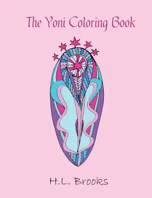 Das Yoni-Malbuch: Für deine innere und äußere Göttin - The Yoni Coloring Book: For Your Inner and Outer Goddess