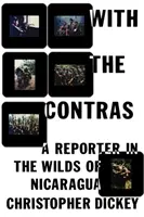Mit den Contras: Ein Reporter in der Wildnis Nicaraguas - With the Contras: A Reporter in the Wilds of Nicaragua