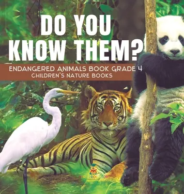 Kennst du sie? Buch über bedrohte Tiere Klasse 4 - Naturbücher für Kinder - Do You Know Them? Endangered Animals Book Grade 4 - Children's Nature Books