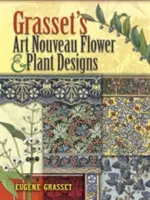 Grasset's Jugendstil Blumen- und Pflanzenmuster - Grasset's Art Nouveau Flower and Plant Designs